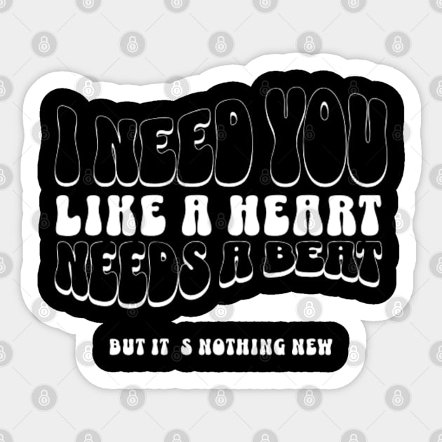 I need you like a heart needs a beat (White letter) Sticker by LEMEDRANO